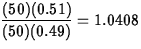 $\displaystyle\frac{(50)(0.51)}{(50)(0.49)} = 1.0408$
