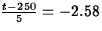 $\frac{t-250}{5}= -2.58$