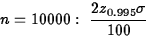 $n =
10000:\,\,\displaystyle\frac{2z_{0.995}\sigma}{100}$