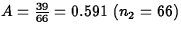 $A = \frac{39}{66} = 0.591~ (n_2 = 66)$