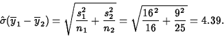 \begin{displaymath}
\hat{\sigma}(\overline{y}_1-\overline{y}_2) =
\sqrt{\frac{s...
...2_2}{n_2}} =
\sqrt{\frac{16^2}{16} + \frac{9^2}{25}} = 4.39.
\end{displaymath}