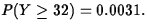 $P(Y \geq 32) = 0.0031.$