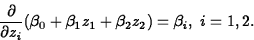 \begin{displaymath}
\frac{\partial}{\partial z_i} (\beta_0+\beta_1z_1+\beta_2z_2)
=\beta_i, \; i=1,2 .\end{displaymath}