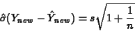 \begin{displaymath}\hat{\sigma}(Y_{new}-\hat{Y}_{new})=s \sqrt{1+\frac{1}{n}}\end{displaymath}