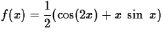 $f(x) = \displaystyle\frac{1}{2}(\cos(2x) + x\;\sin\;x)$